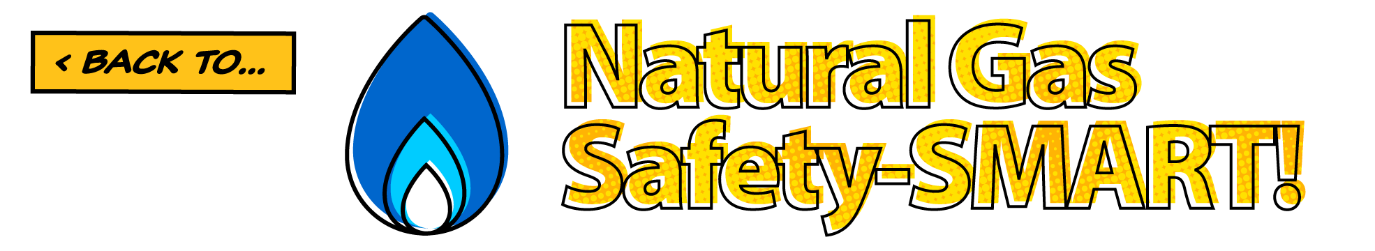 < Back to… Natural Gas Safety-SMART! 
